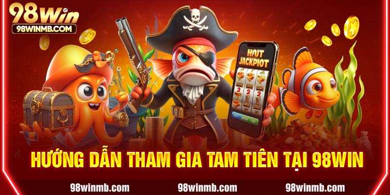 Hướng dẫn tham gia Tam tiên tại 98WIN