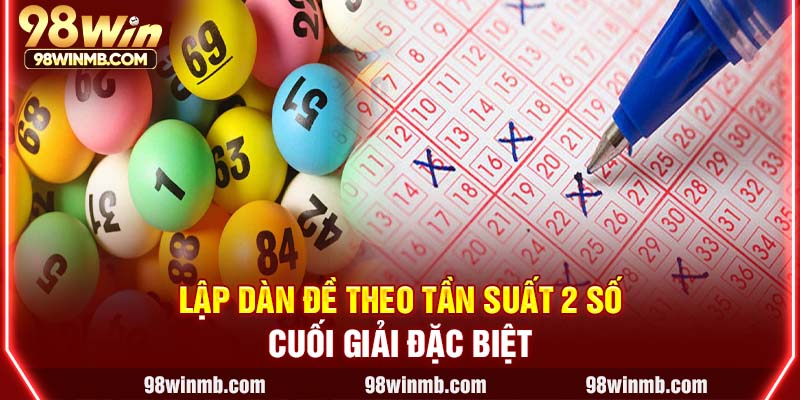 Lập dàn đề theo tần suất 2 số cuối giải đặc biệt